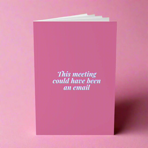 This Meeting Could Have Been An Email Notebook